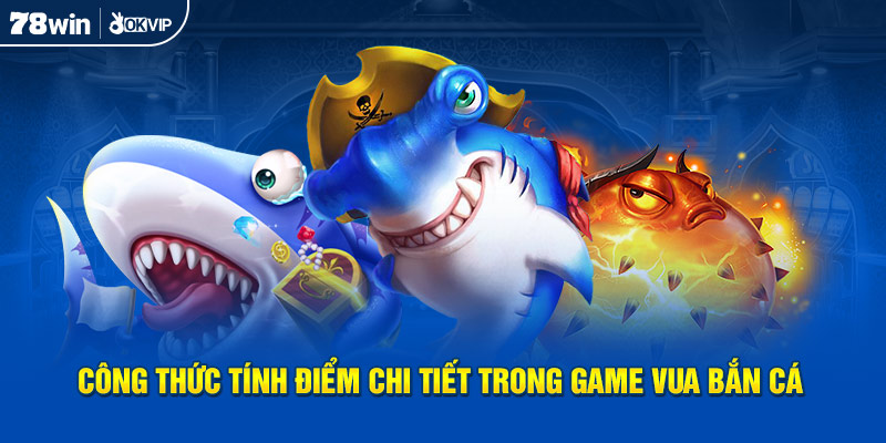 Công thức tính điểm chi tiết trong game Vua Bắn Cá